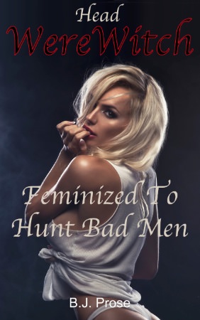 Head WereWitch: Feminized To Hunt Bad Men