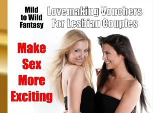 Mild to Wild Fantasy Lovemaking Vouchers for Lesbian Couples