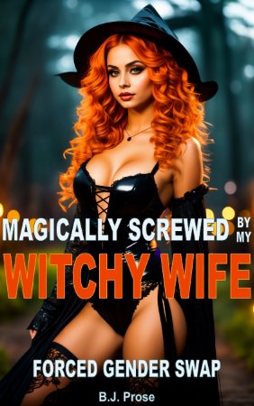 Magically Screwed By My Witchy Wife: Forced Gender Swap